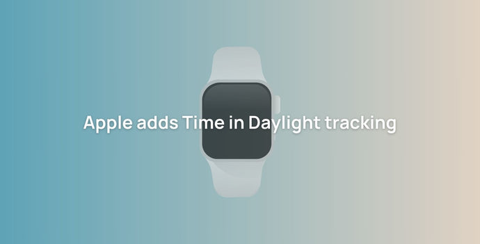 Here’s why your Apple Watch now tracks your time in daylight